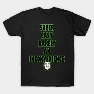 Super Easy Barely an inconvenience T-Shirt